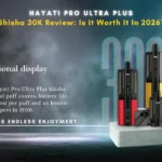Hayati Pro Ultra Plus Shisha 30K Review Is It Worth It In 2026