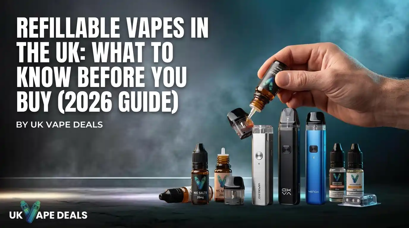 Refillable Vapes in the UK What to Know Before You Buy (2026 Guide)